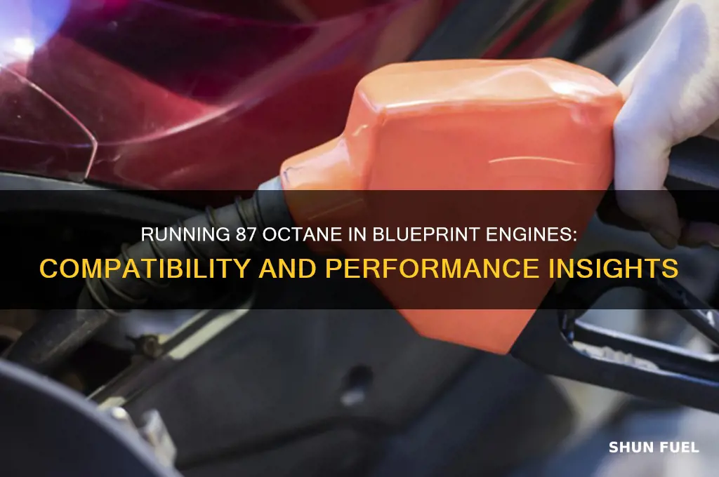 can you run 87 octane fuel in a blueprint engine