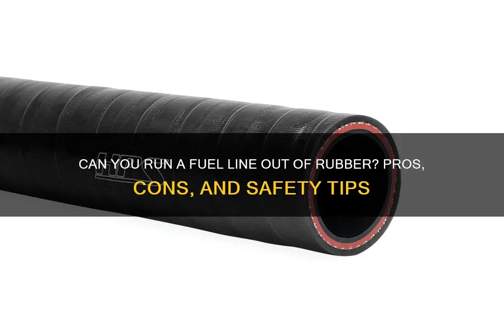 can you run a fuel line out of rubber