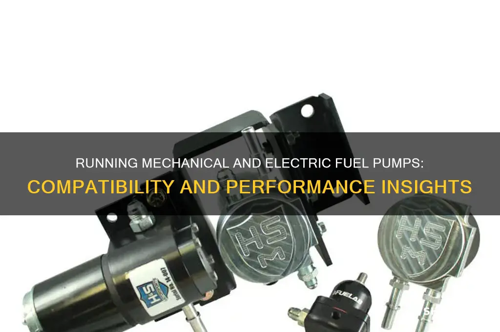 can you run a mechanical and electric fuel pump