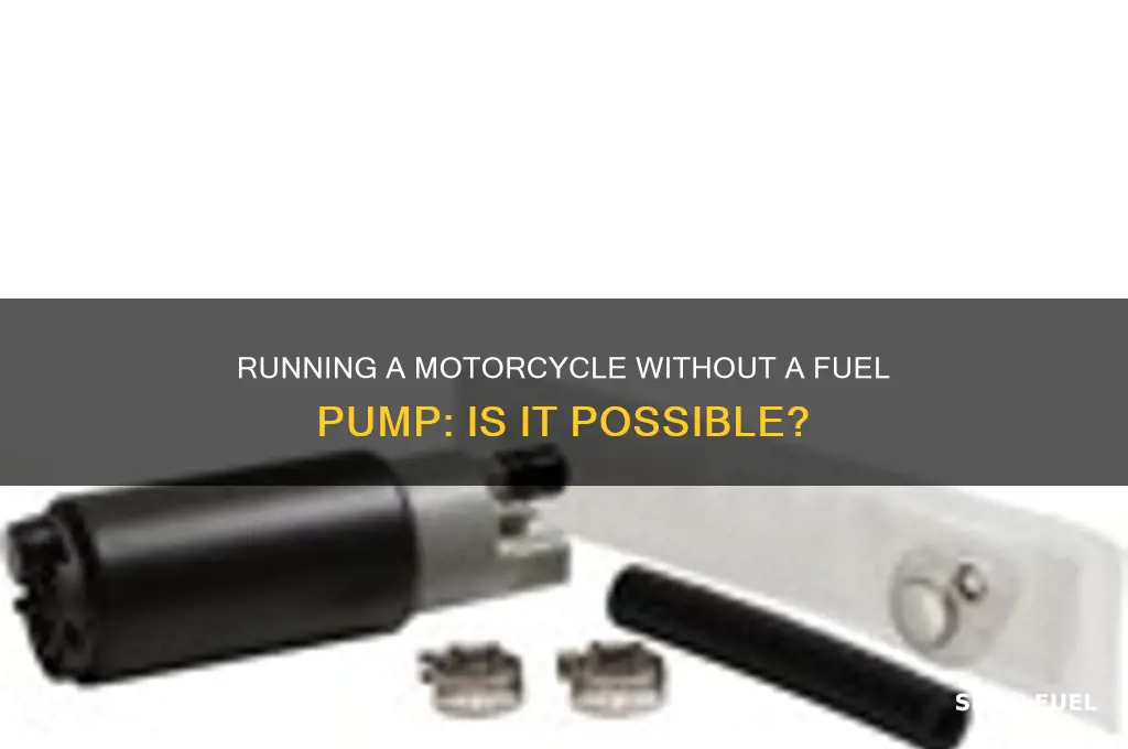 can you run a mpotorcycle without a fuel pump