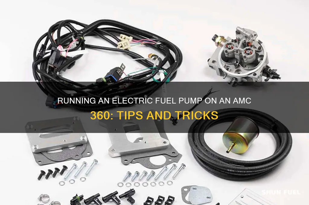 can you run an electric fuel pump on amc 360