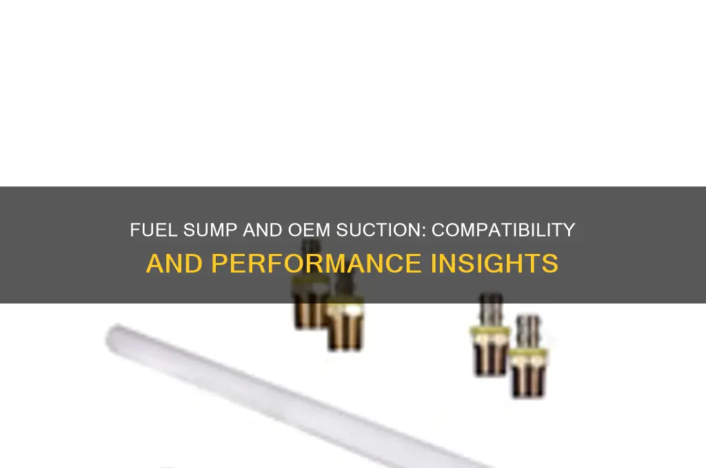 can you run fuel sump and oem suction