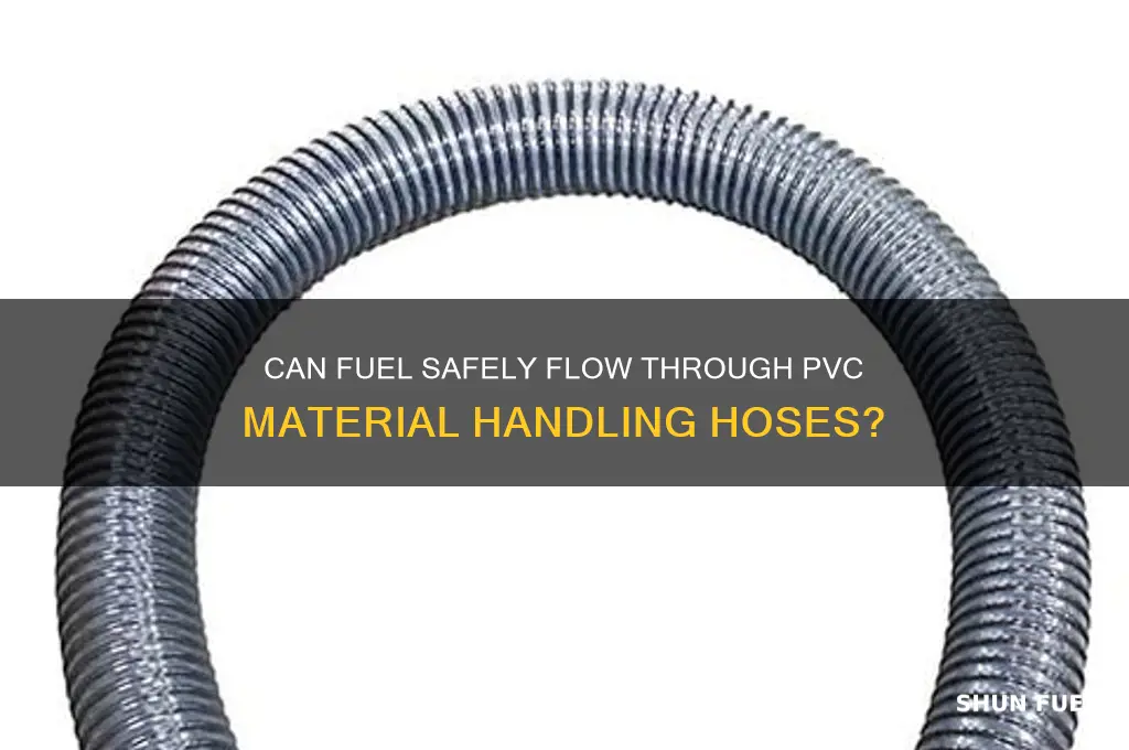 can you run fuel thru pvc material handling hose