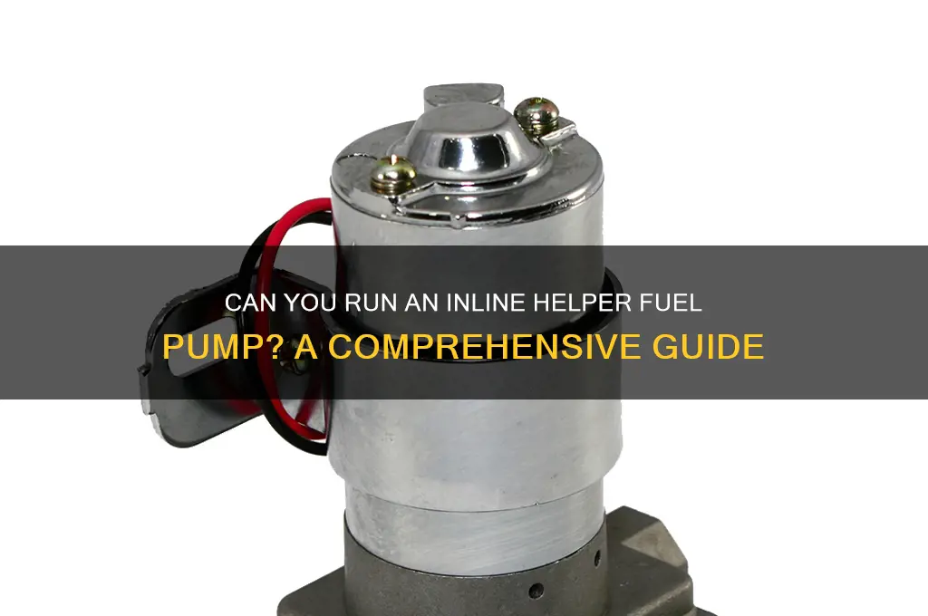 can you run inline helper fuel pump