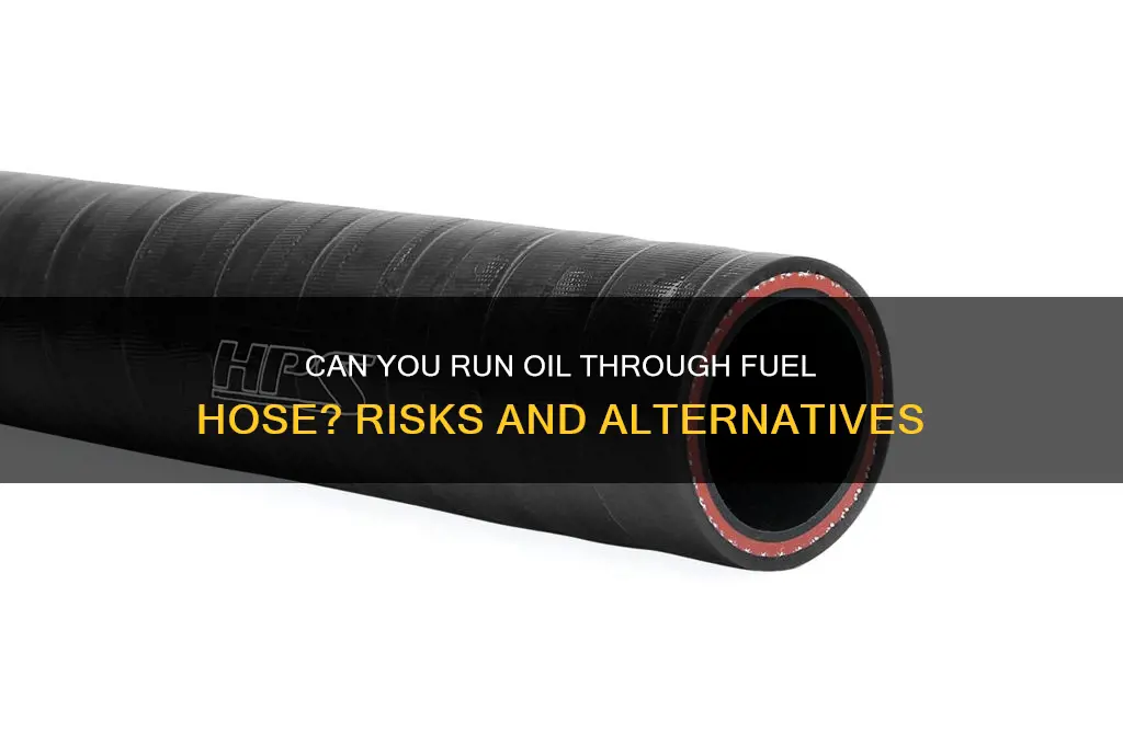 can you run oil through fuel hose