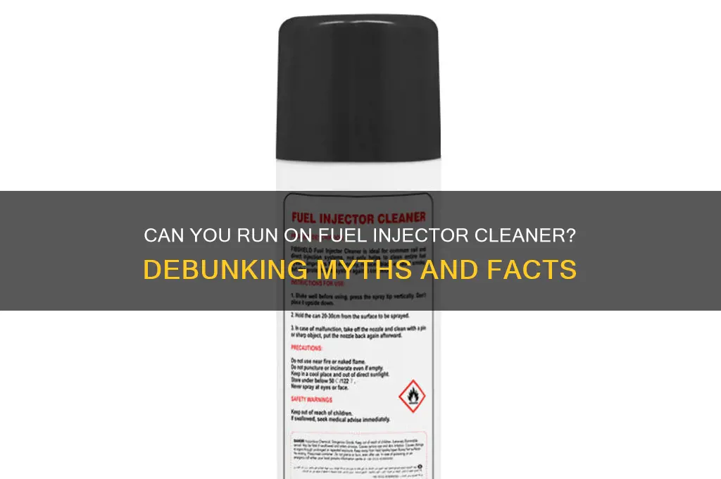 can you run on fuel injecter cleaner