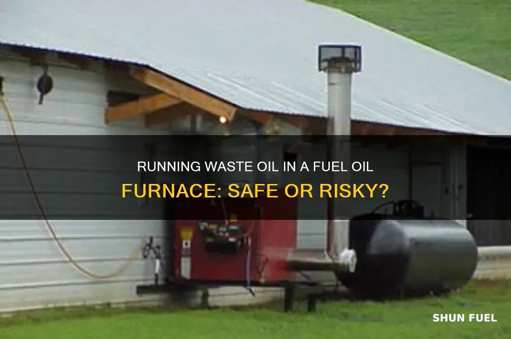 can you run waste oil in a fuel oil furnace