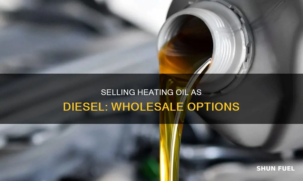 can you sell heating oil as diesel fuel wholesale