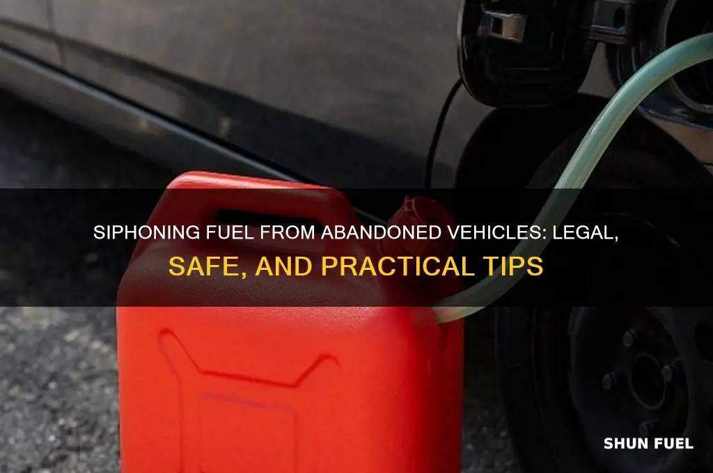 can you siphon fuel out of an abandoned vehicle