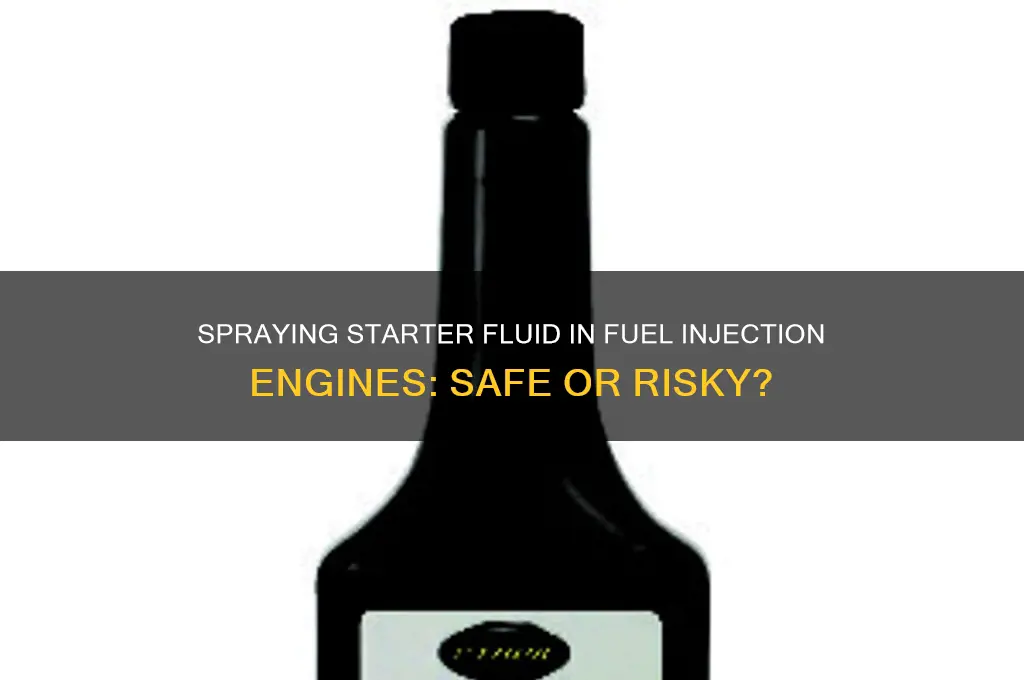 can you spray starter fluid into a fuel injection engine