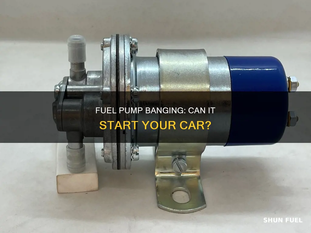 can you start a car by banging on fuel pump