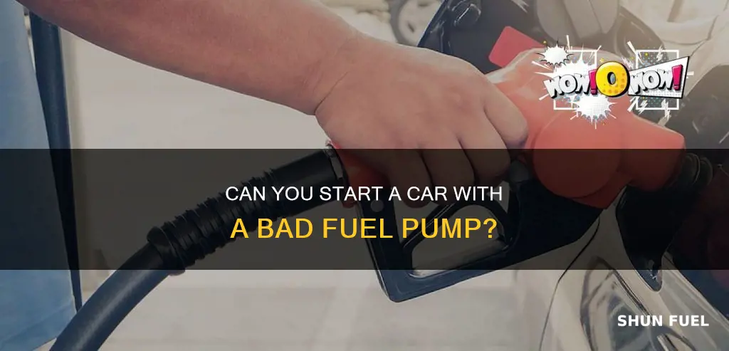 can you start a car with a bad fuel pump