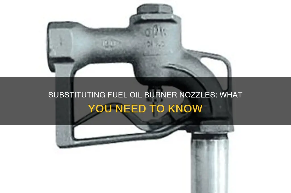 can you substitute fuel oil burner nozzles