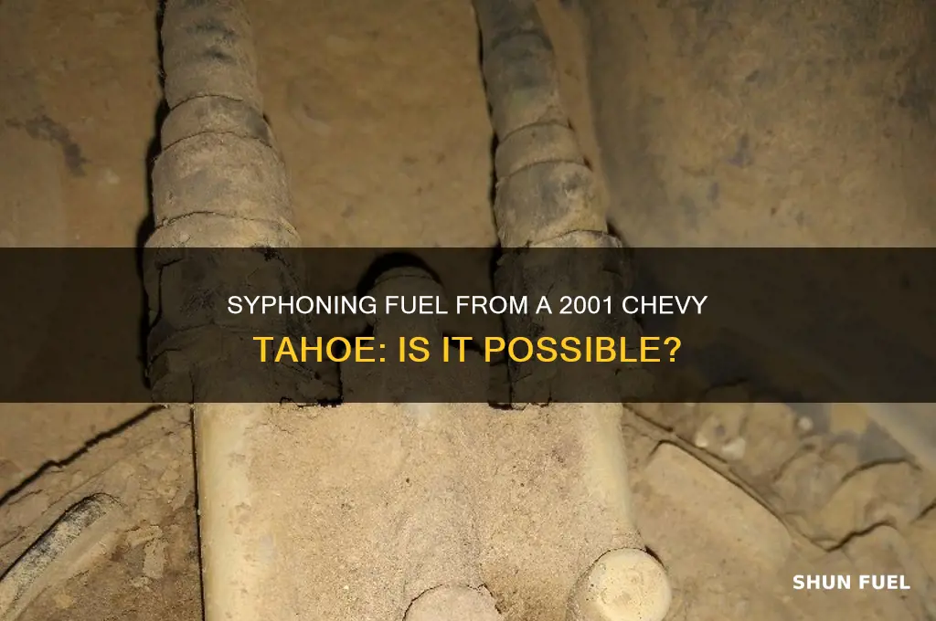 can you syphen fuel from 2001 hevy tahoe