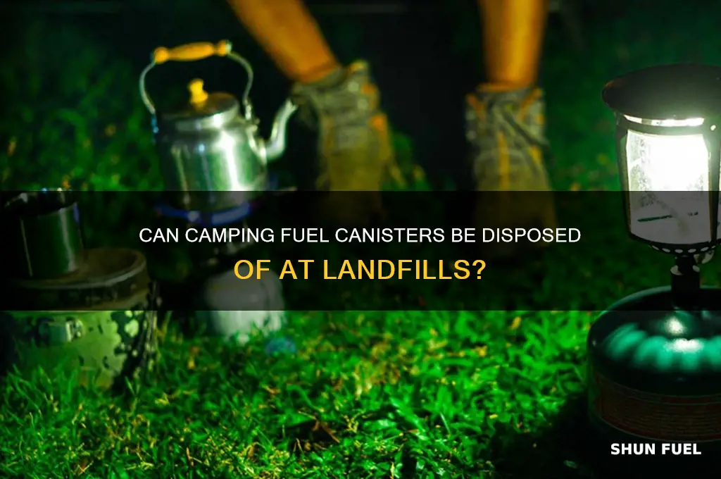 can you take camping fuel cannisters to the landfill