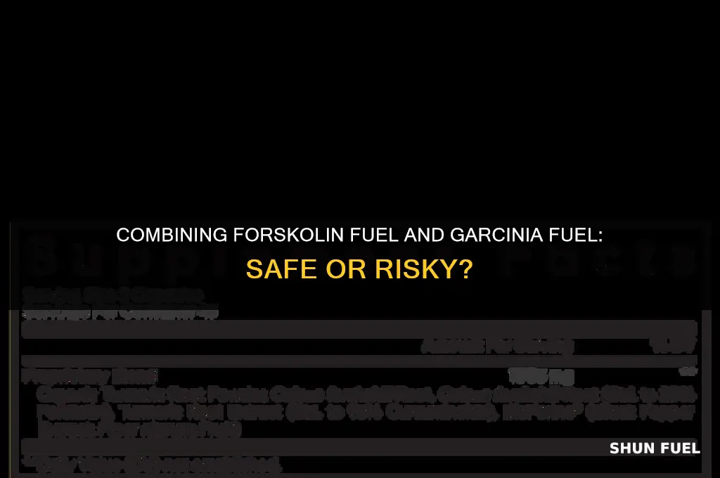 can you take forskolin fuel and garcinia fuel together