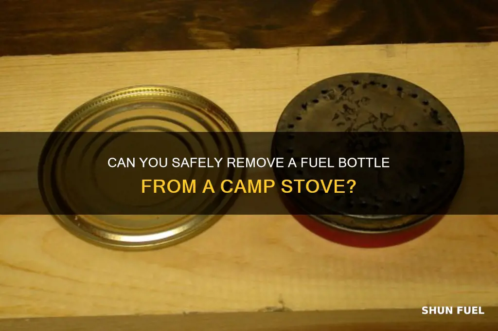 can you take the fuel bottle off a camp stove