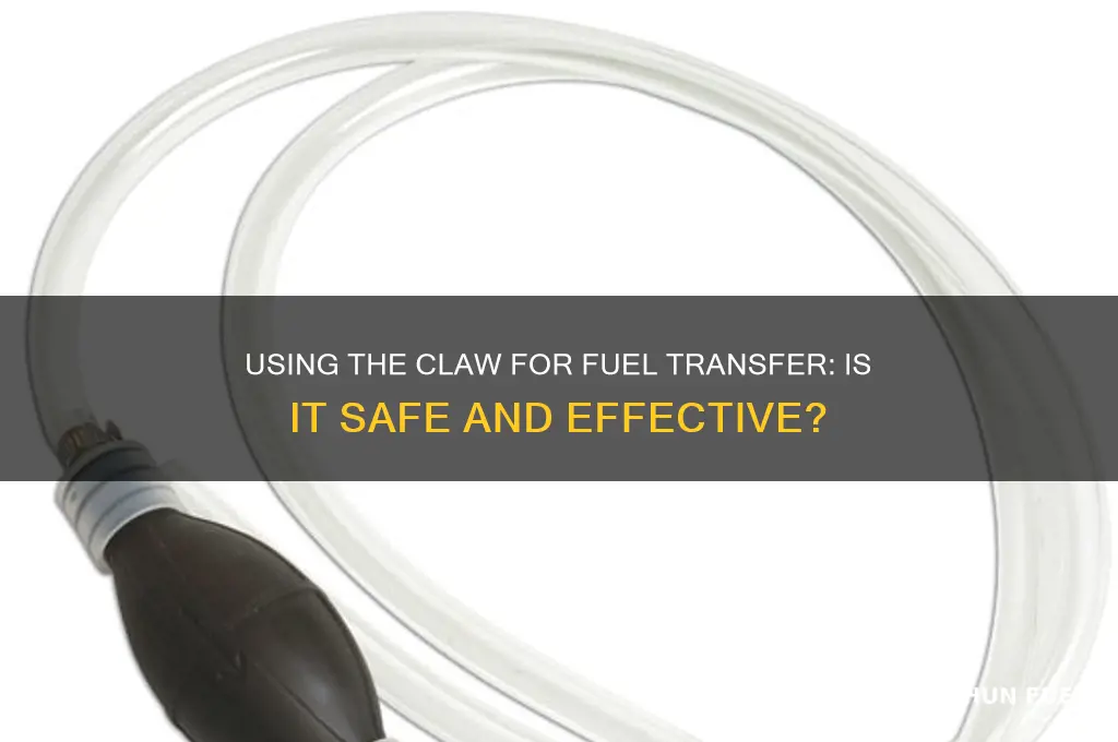 can you transfer fuel using the claw