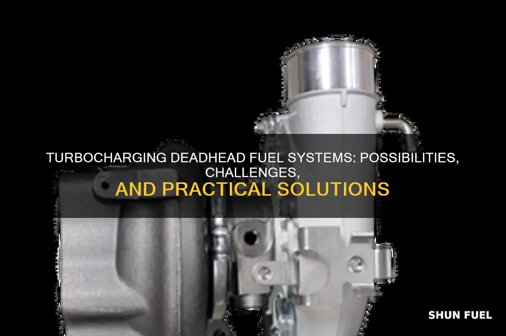 can you turbo a deadhead fuel system