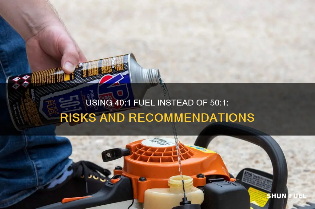 can you use 40 1 fuel instead of 50 1