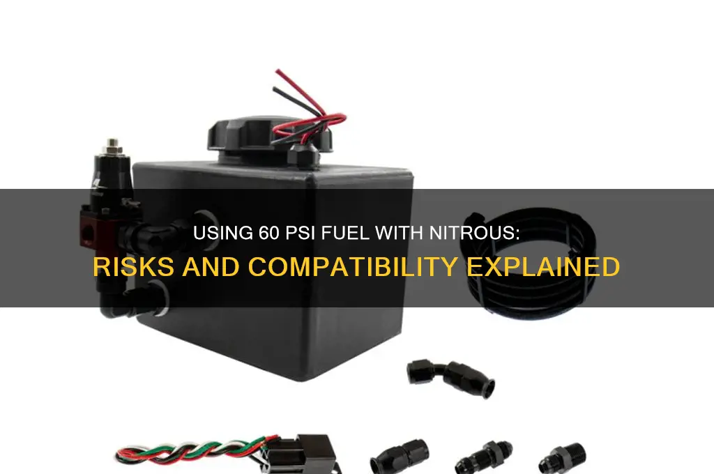 can you use 60psi fuel for nitrous