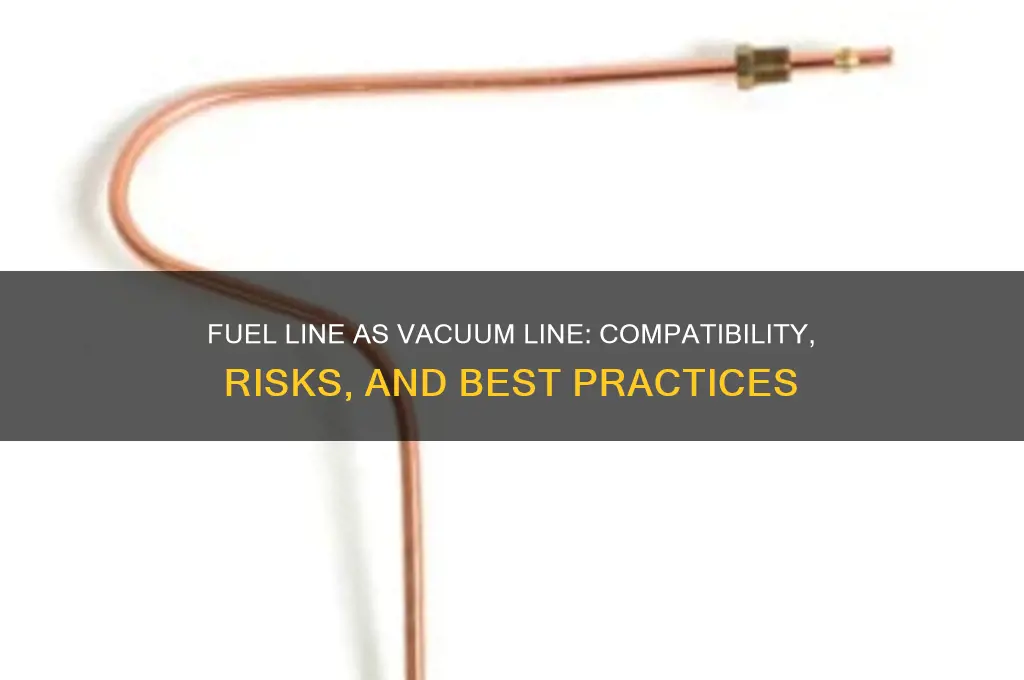 can you use a fuel line for a vacuum line
