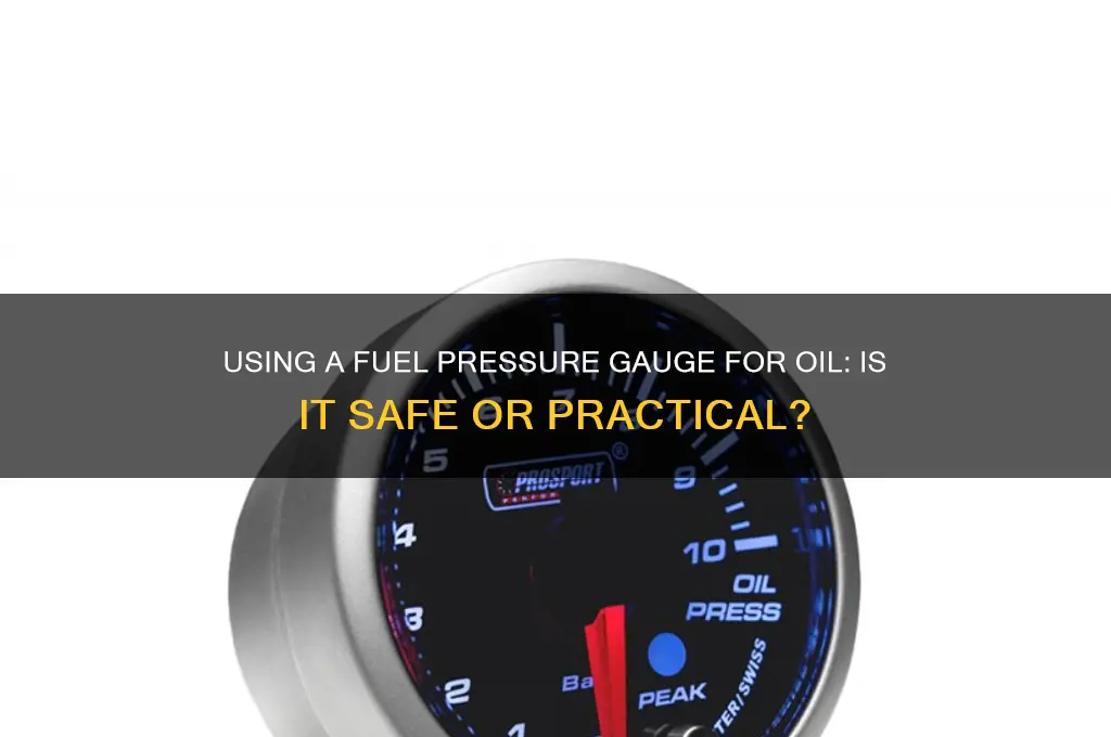 can you use a fuel pressure gauge for oil