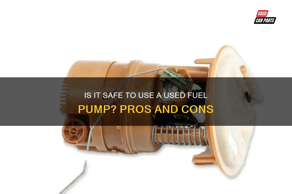 can you use a used fuel pump