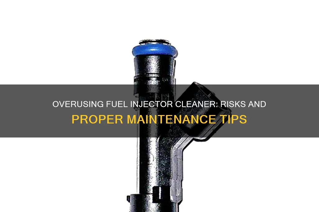 can you use both a fuel injector cleaner too much