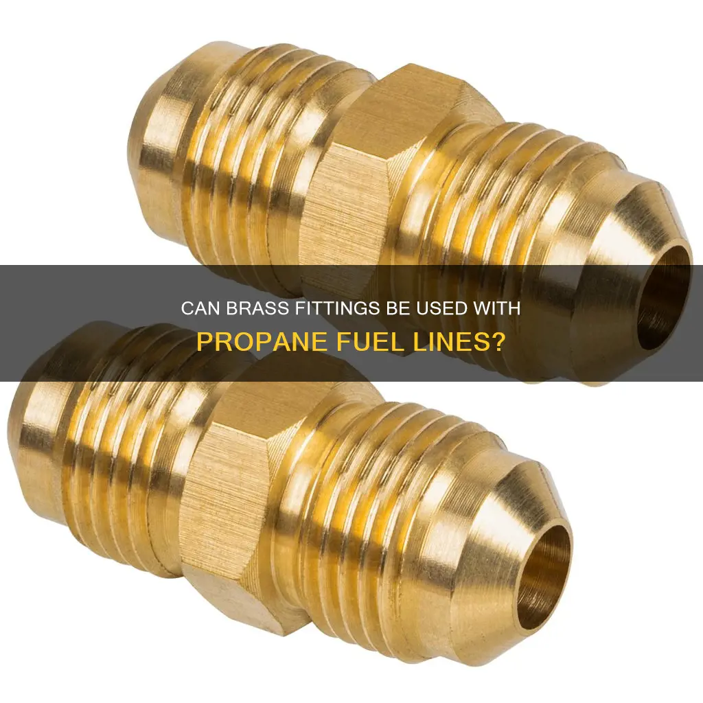 can you use brass fittings on a propane fuel line