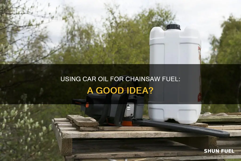 can you use car oil for chainsaw fuel