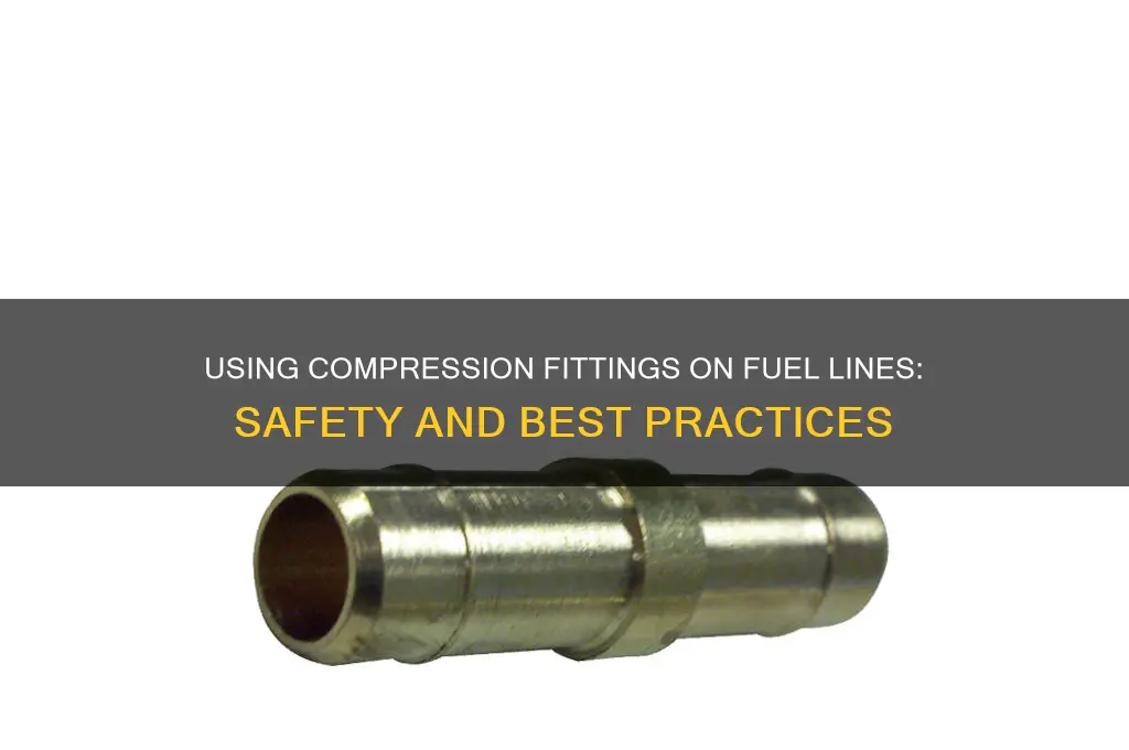 can you use compression fittings on fuel lines