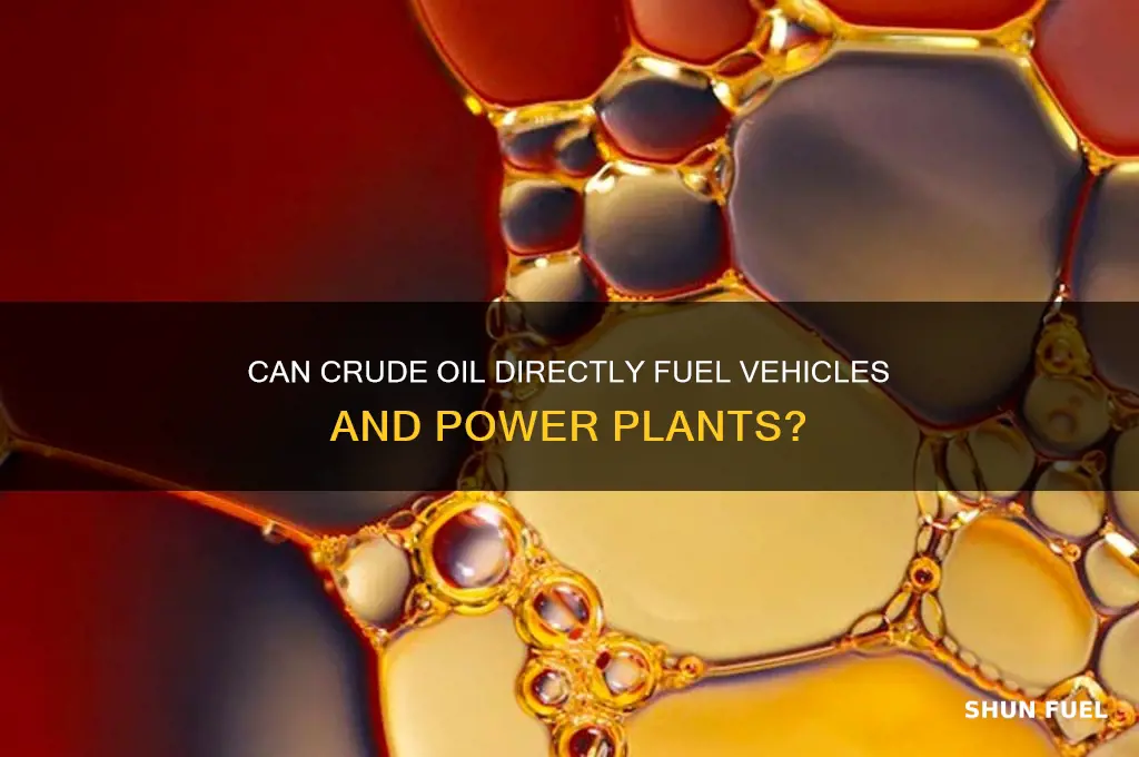 can you use crude oil to fuel