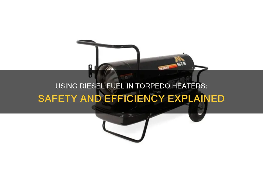 can you use diesel fuel in a torpedo heater
