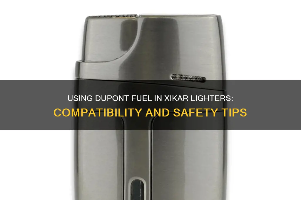 can you use dupont fuel in xikar lighter