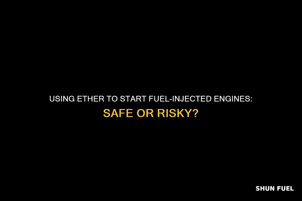 can you use ether to start a fuel injected engine