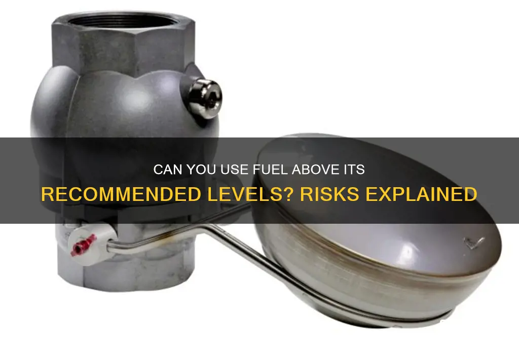 can you use fuel abouve