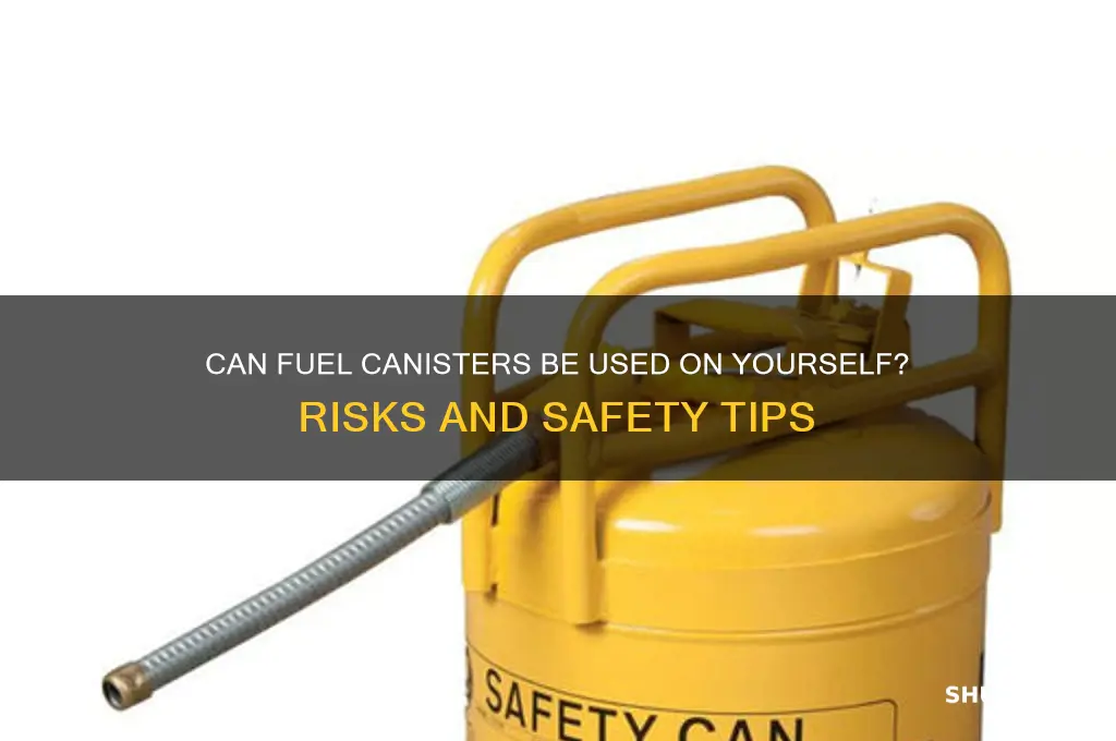 can you use fuel canisters on yourself