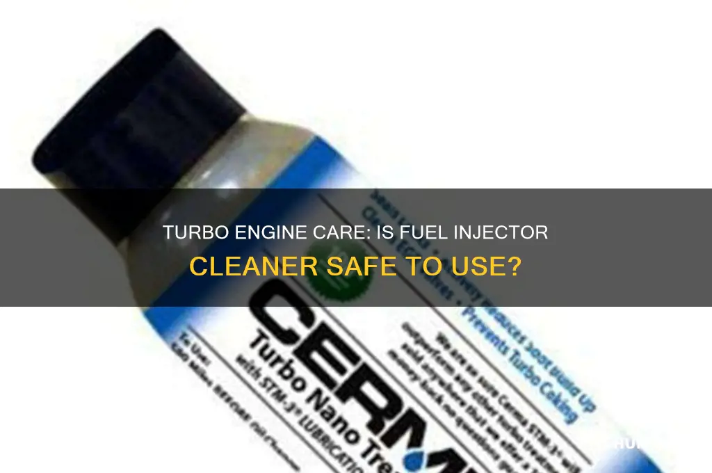 can you use fuel injector cleaner on turbo engine