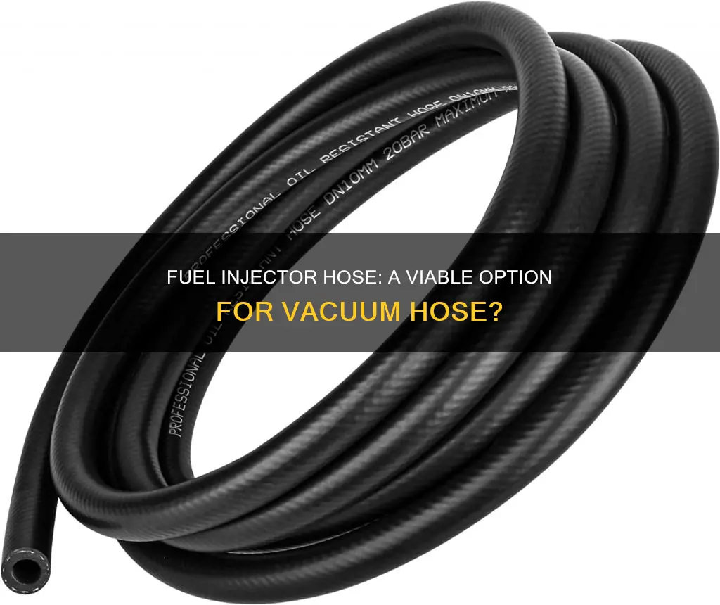can you use fuel injector hose for vacuum hose