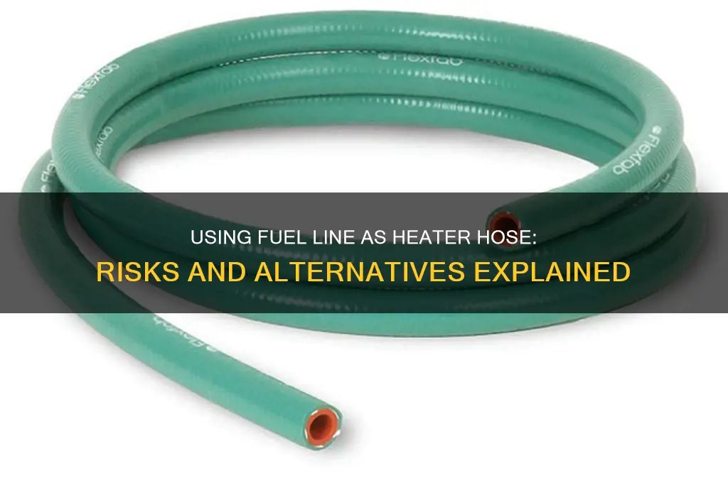 can you use fuel line for heater hose