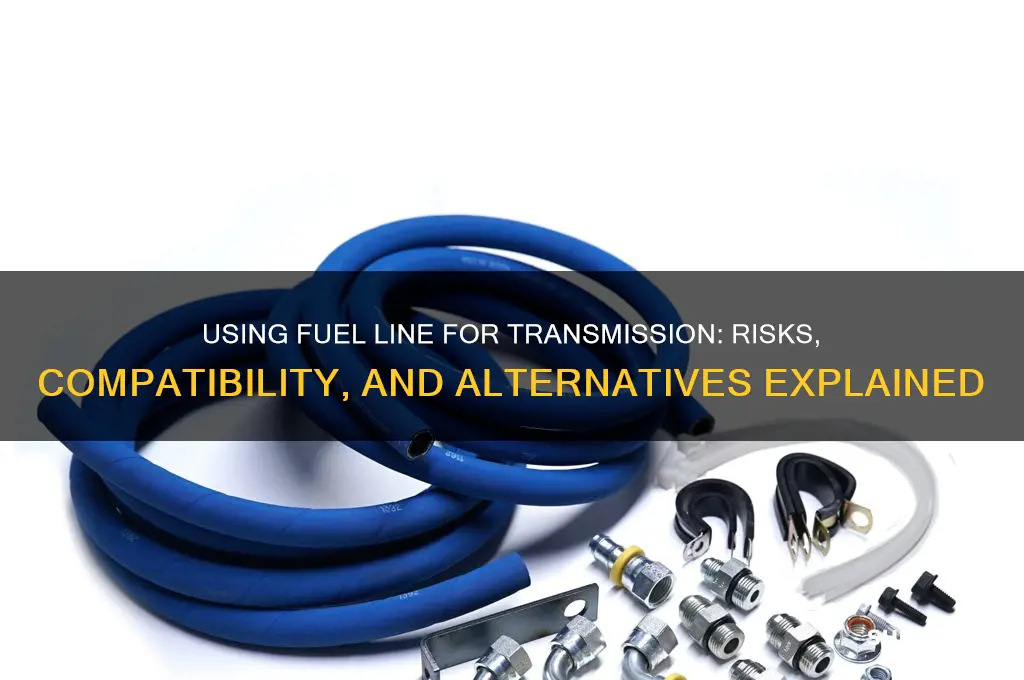 can you use fuel line for transmission