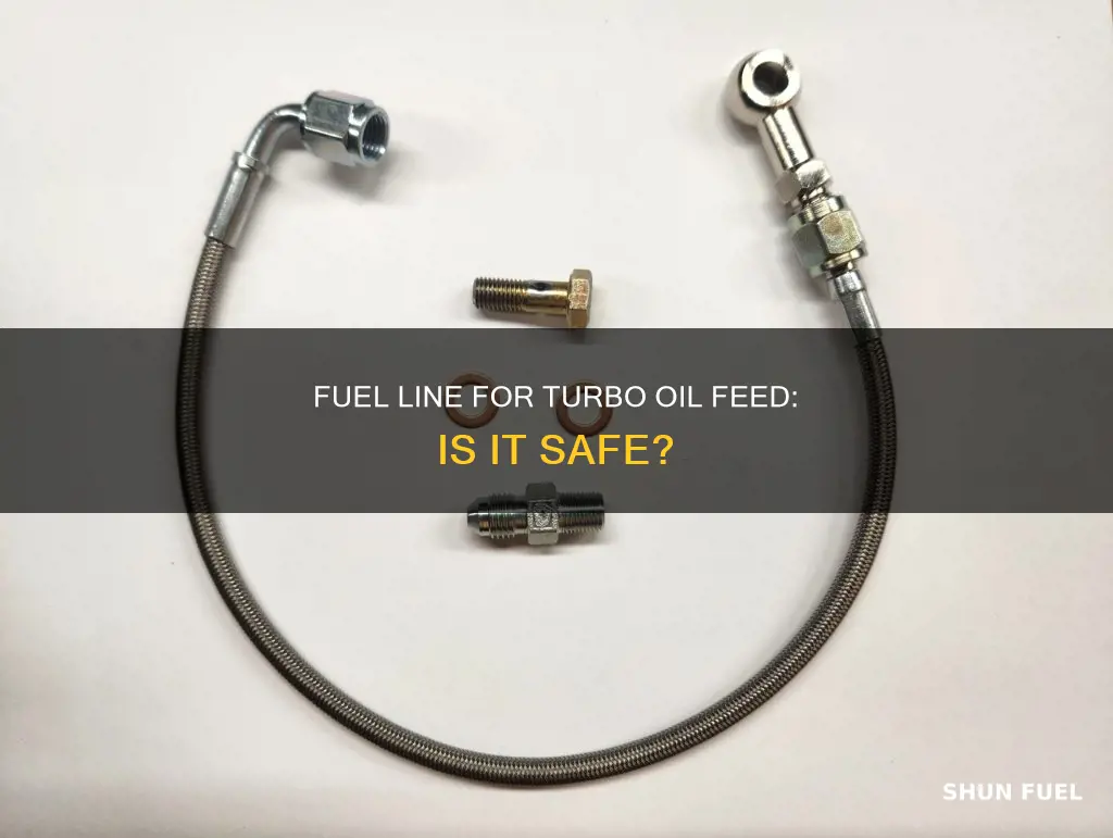 can you use fuel line for turbo oil feed