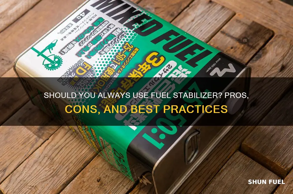 can you use fuel stabilizer all the time