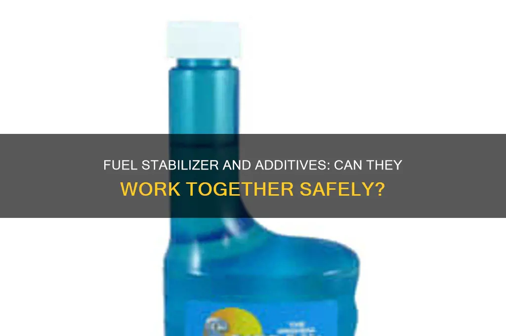 can you use fuel stabilizer with fuel additives