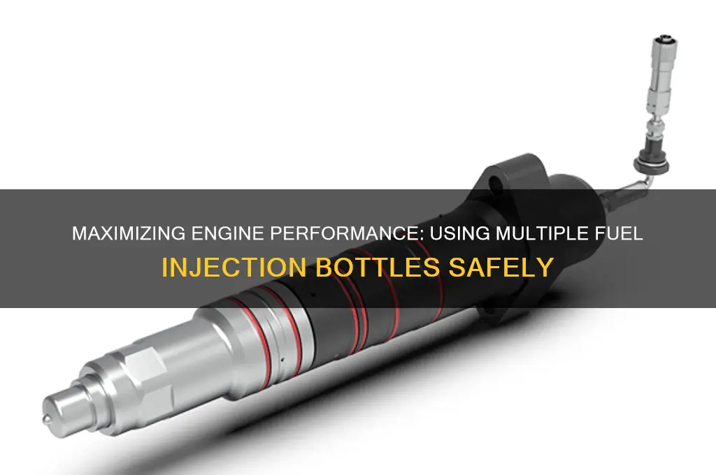 can you use more than one bottle of fuel injection