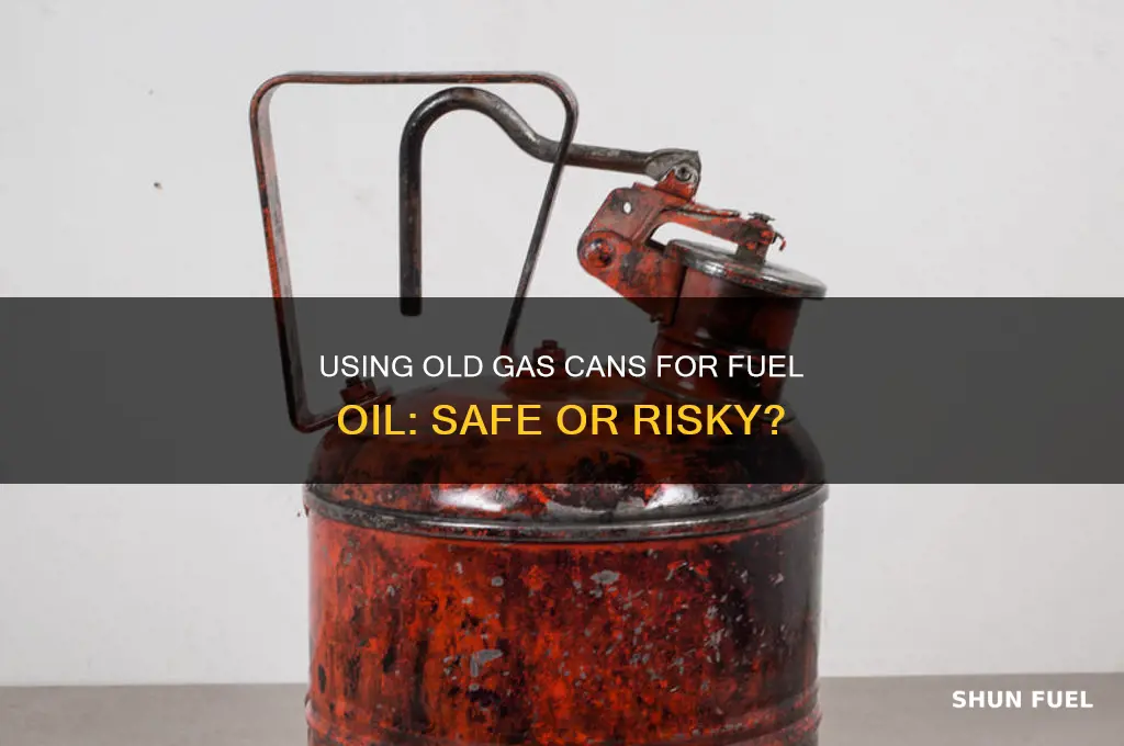 can you use old gas cans for fuel oil