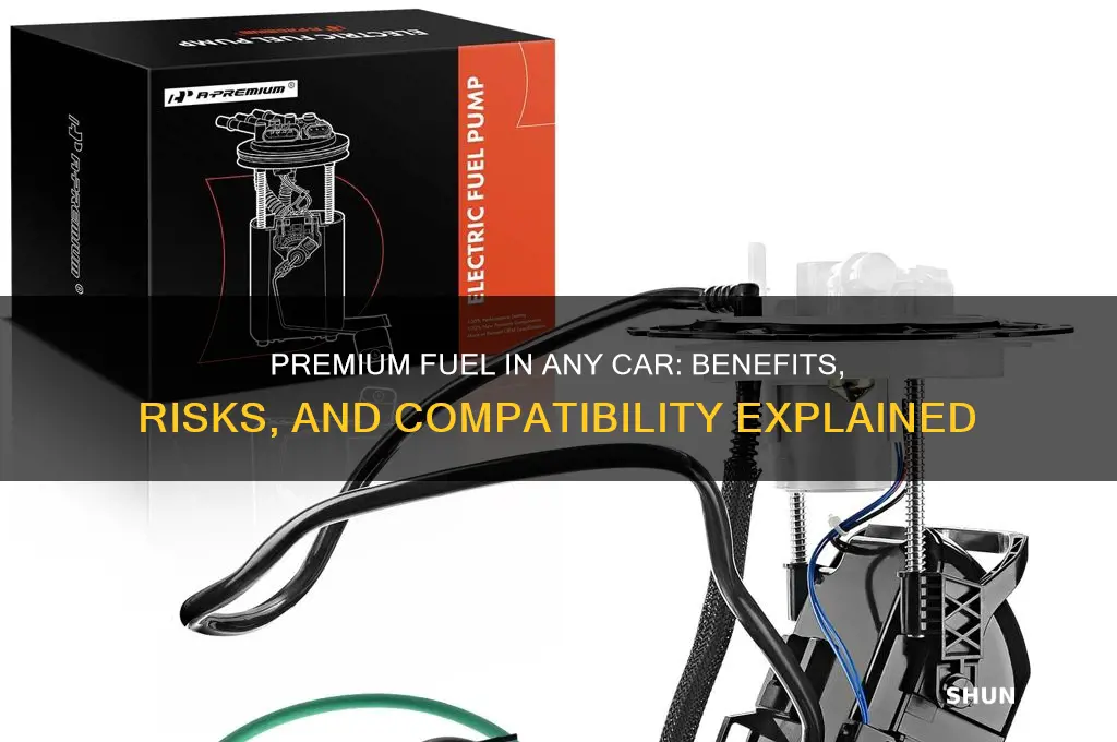 can you use premium fuel in any car