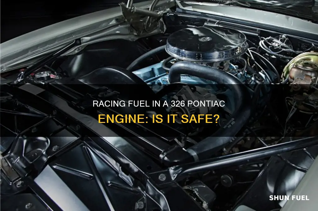 can you use racing fuel in 326 pontiac engine