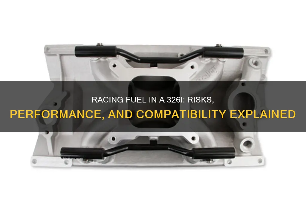 can you use racing fuel in 326i